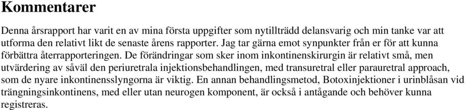 De förändringar som sker inom inkontinenskirurgin är relativt små, men utvärdering av såväl den periuretrala injektionsbehandlingen, med transuretral eller