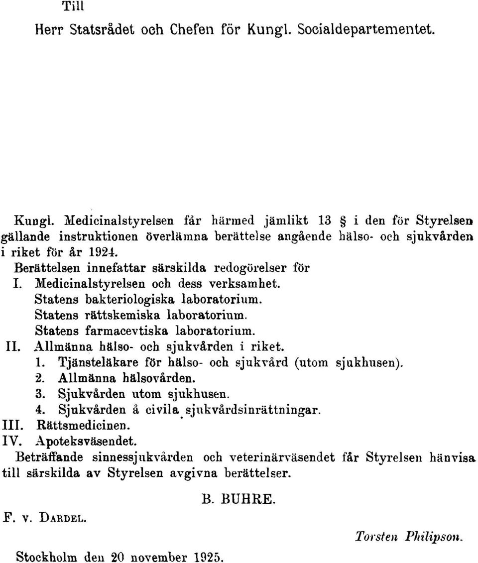 Statens farmacevtiska laboratorium. II. Allmänna hälso- och sjukvården i riket. 1. Tjänsteläkare för hälso- och sjukvård (utom sjukhusen). 2. Allmänna hälsovården. 3. Sjukvården utom sjukhusen. 4.