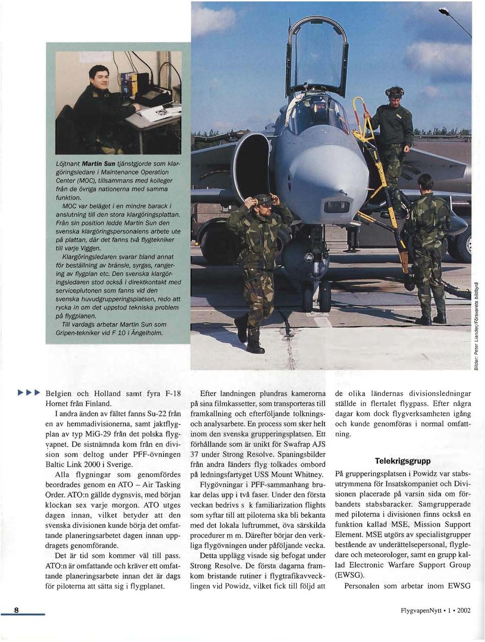 Från sin position ledde Martin Sun den svenska klargöringspersonalens arbete ute på plattan, där det fanns två flygtekniker till varje VIggen.