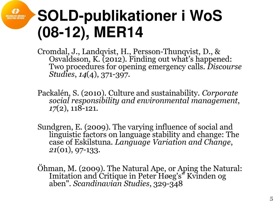 Corporate social responsibility and environmental management, 17(2), 118-121. Sundgren, E. (2009).