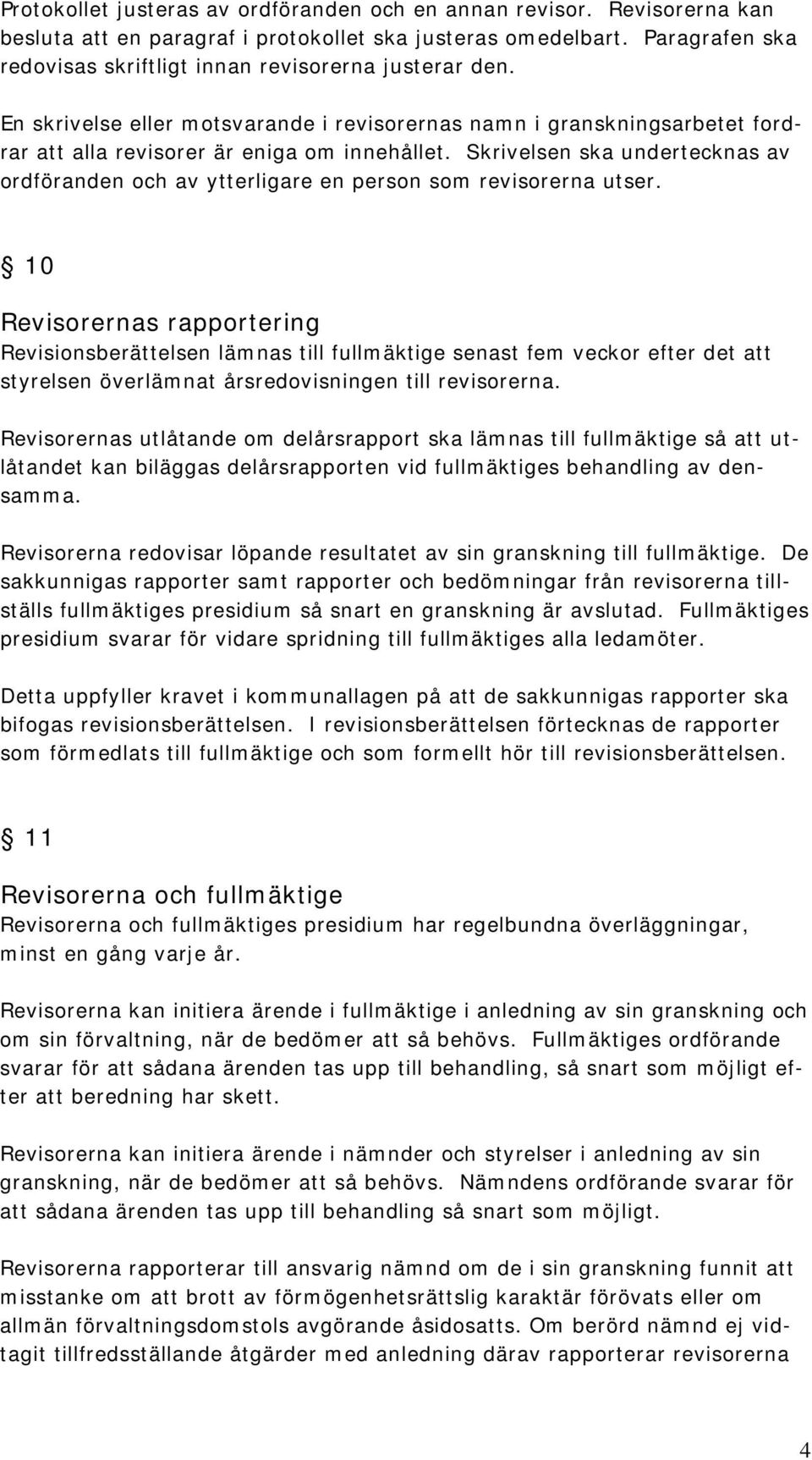 Skrivelsen ska undertecknas av ordföranden och av ytterligare en person som revisorerna utser.