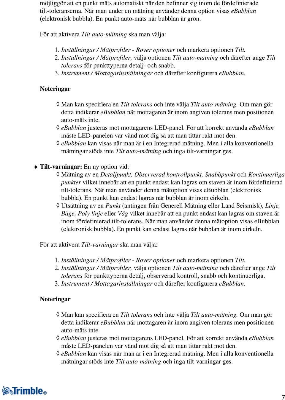 Inställningar / Mätprofiler, välja optionen Tilt auto-mätning och därefter ange Tilt tolerans för punkttyperna detalj- och snabb. 3.