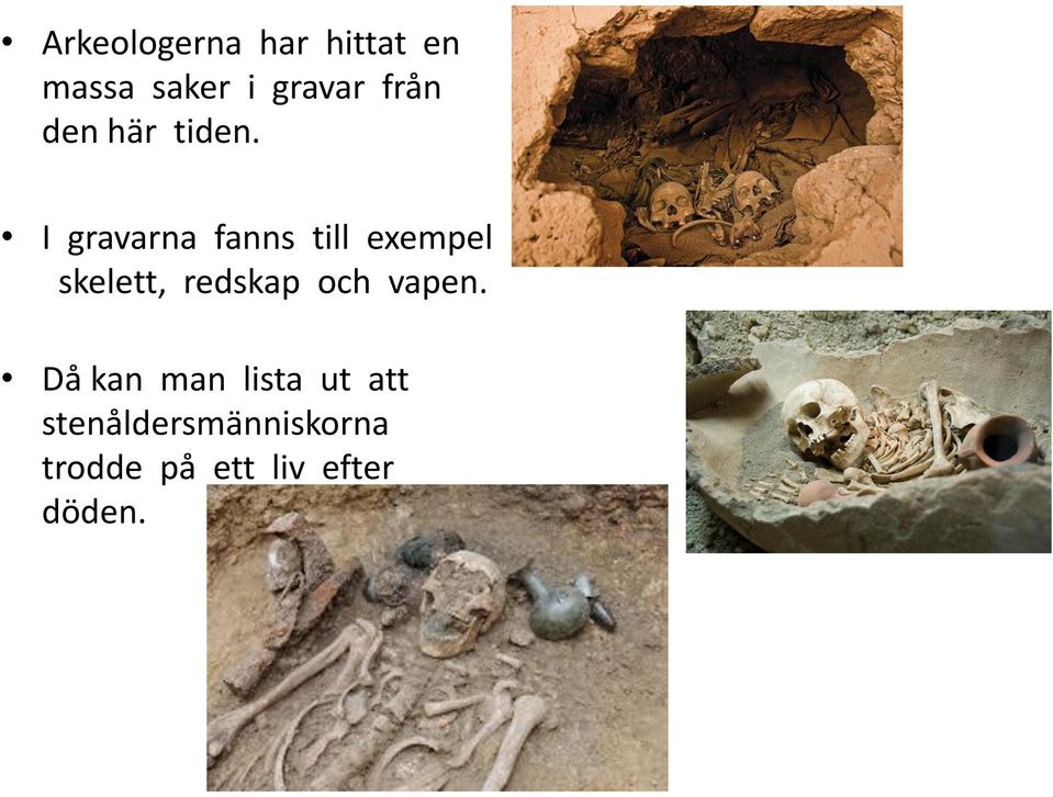 I gravarna fanns till exempel skelett, redskap och