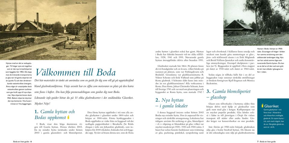 Ännu några år utnyttjades dock vattenkraften genom turbiner som gav kraft upp till nya sliperiet. Nya sliperiet brann dock 1965. Bakom sliperiet skymtar det nya kontoret.