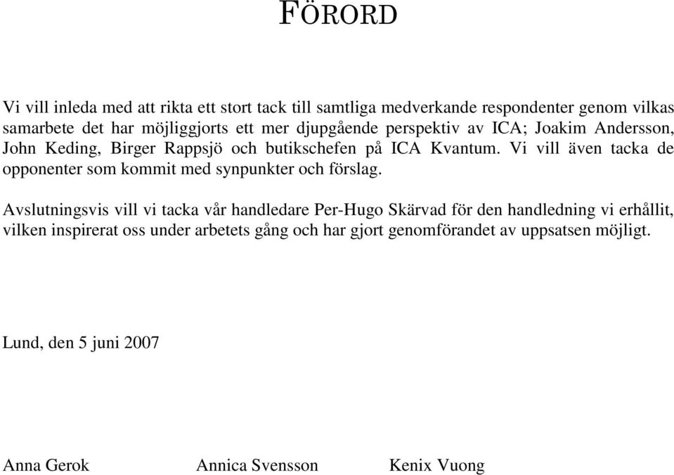 Vi vill även tacka de opponenter som kommit med synpunkter och förslag.