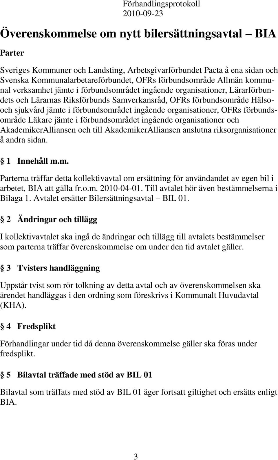 förbundsområdet ingående organisationer, OFRs förbundsområde Läkare jämte i förbundsområdet ingående organisationer och AkademikerAlliansen och till AkademikerAlliansen anslutna riksorganisationer å