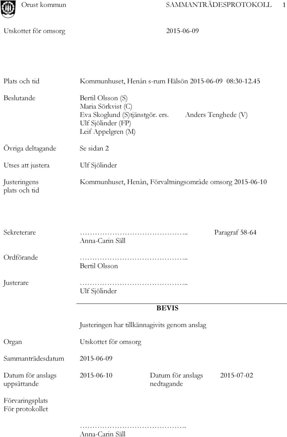 Förvaltningsområde omsorg 2015-06-10 Sekreterare.. Paragraf 58-64 Anna-Carin Säll Ordförande Justerare.. Bertil Olsson.