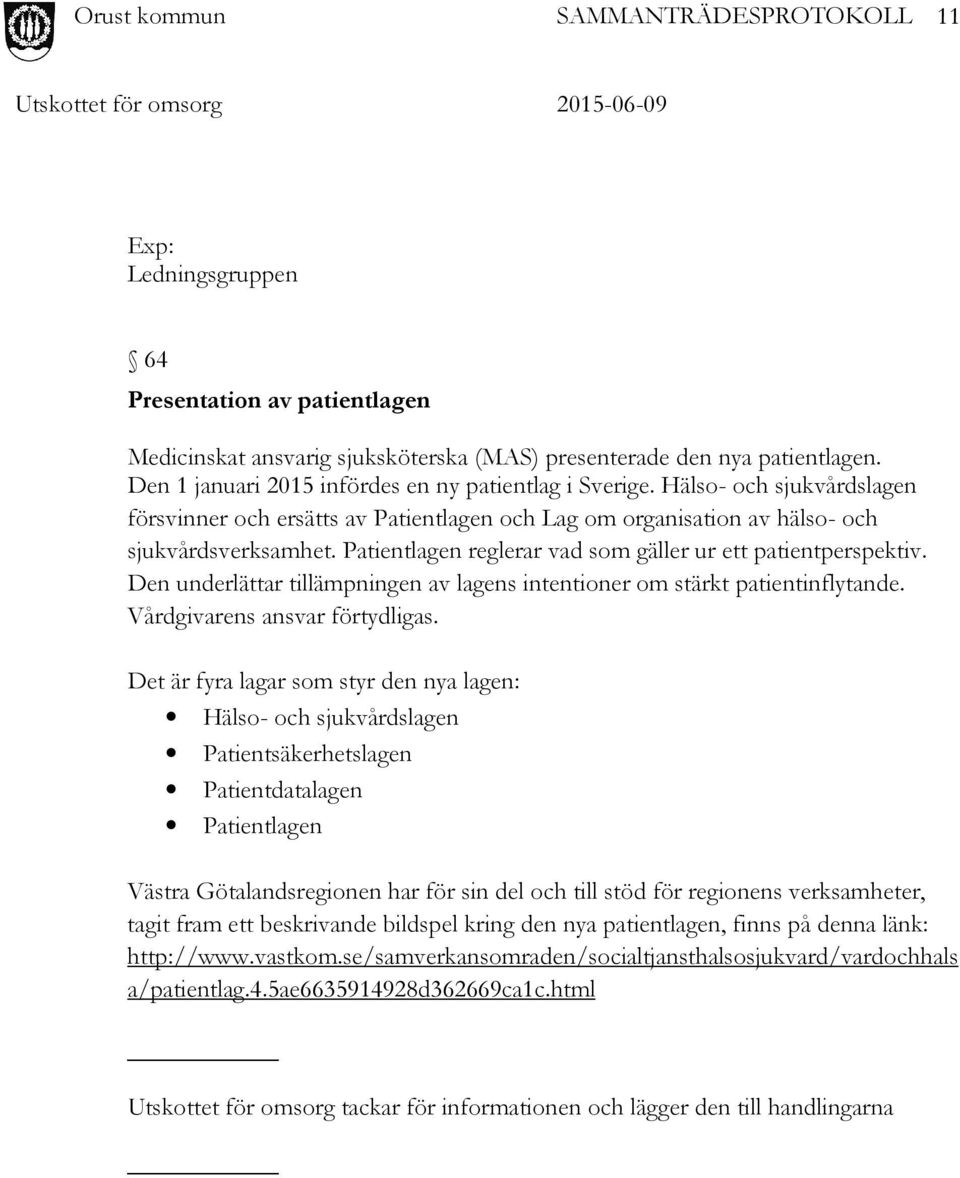 Den underlättar tillämpningen av lagens intentioner om stärkt patientinflytande. Vårdgivarens ansvar förtydligas.