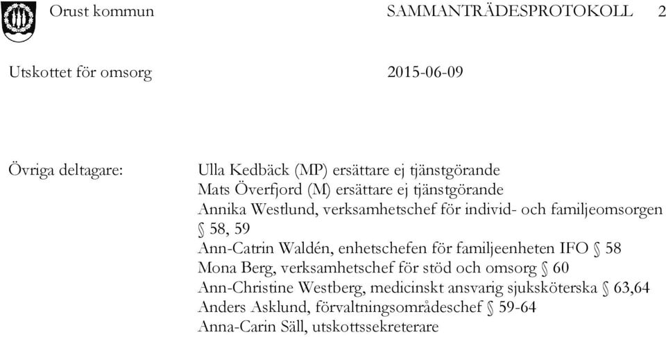 enhetschefen för familjeenheten IFO 58 Mona Berg, verksamhetschef för stöd och omsorg 60 Ann-Christine