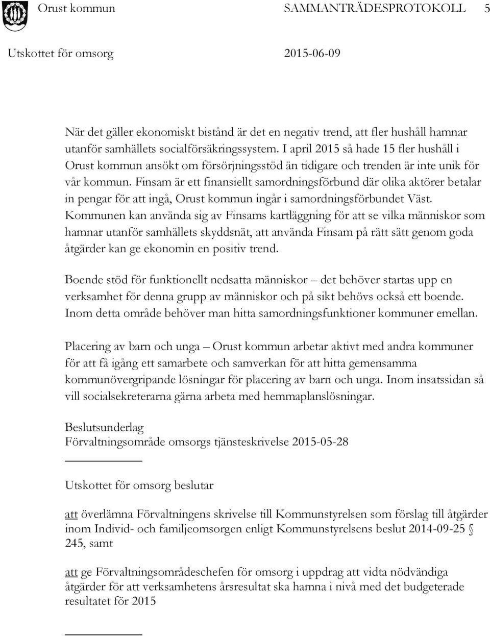 Finsam är ett finansiellt samordningsförbund där olika aktörer betalar in pengar för att ingå, Orust kommun ingår i samordningsförbundet Väst.