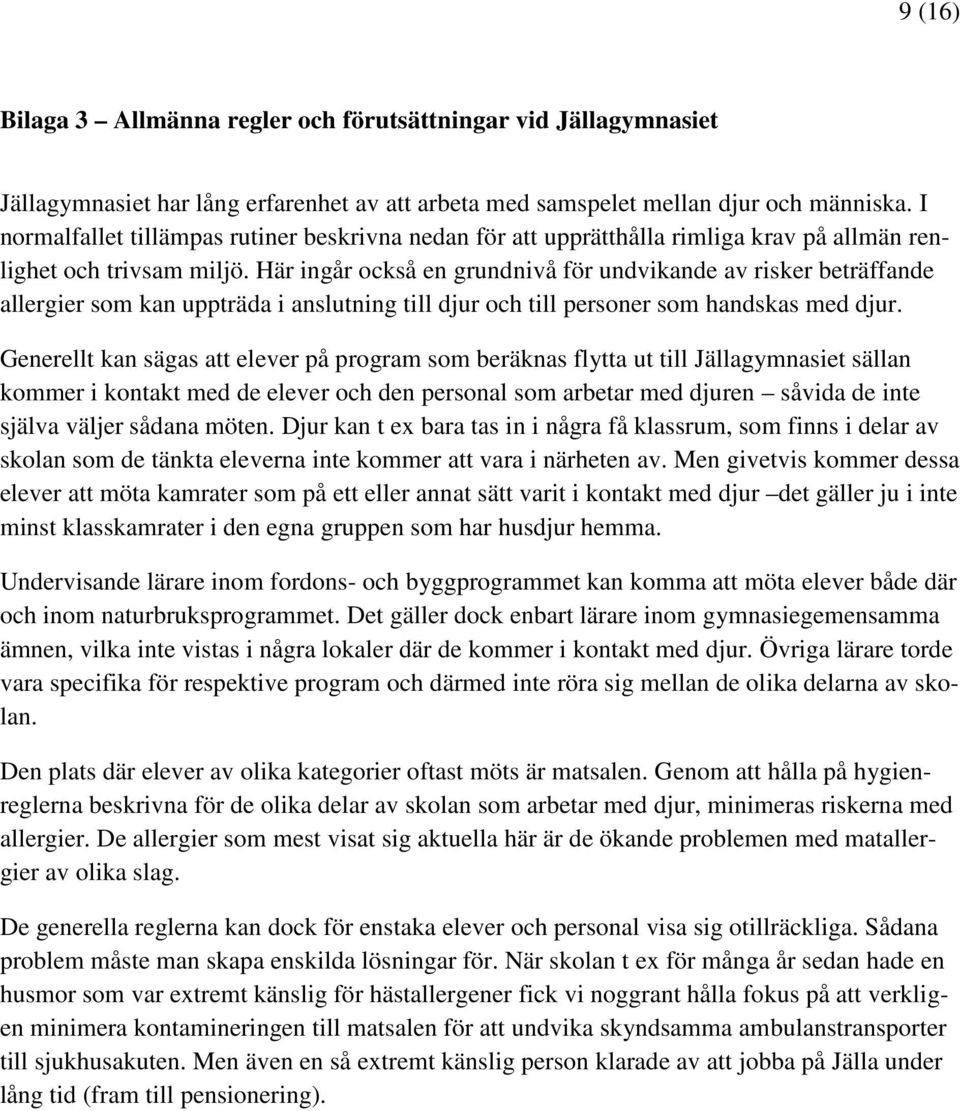 Här ingår också en grundnivå för undvikande av risker beträffande allergier som kan uppträda i anslutning till djur och till personer som handskas med djur.