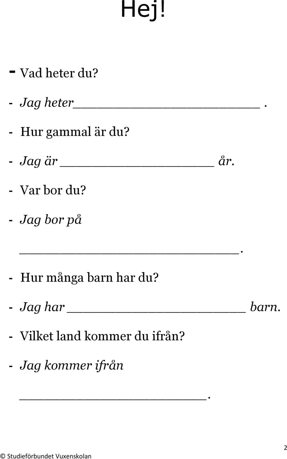 - Jag bor på. - Hur många barn har du?