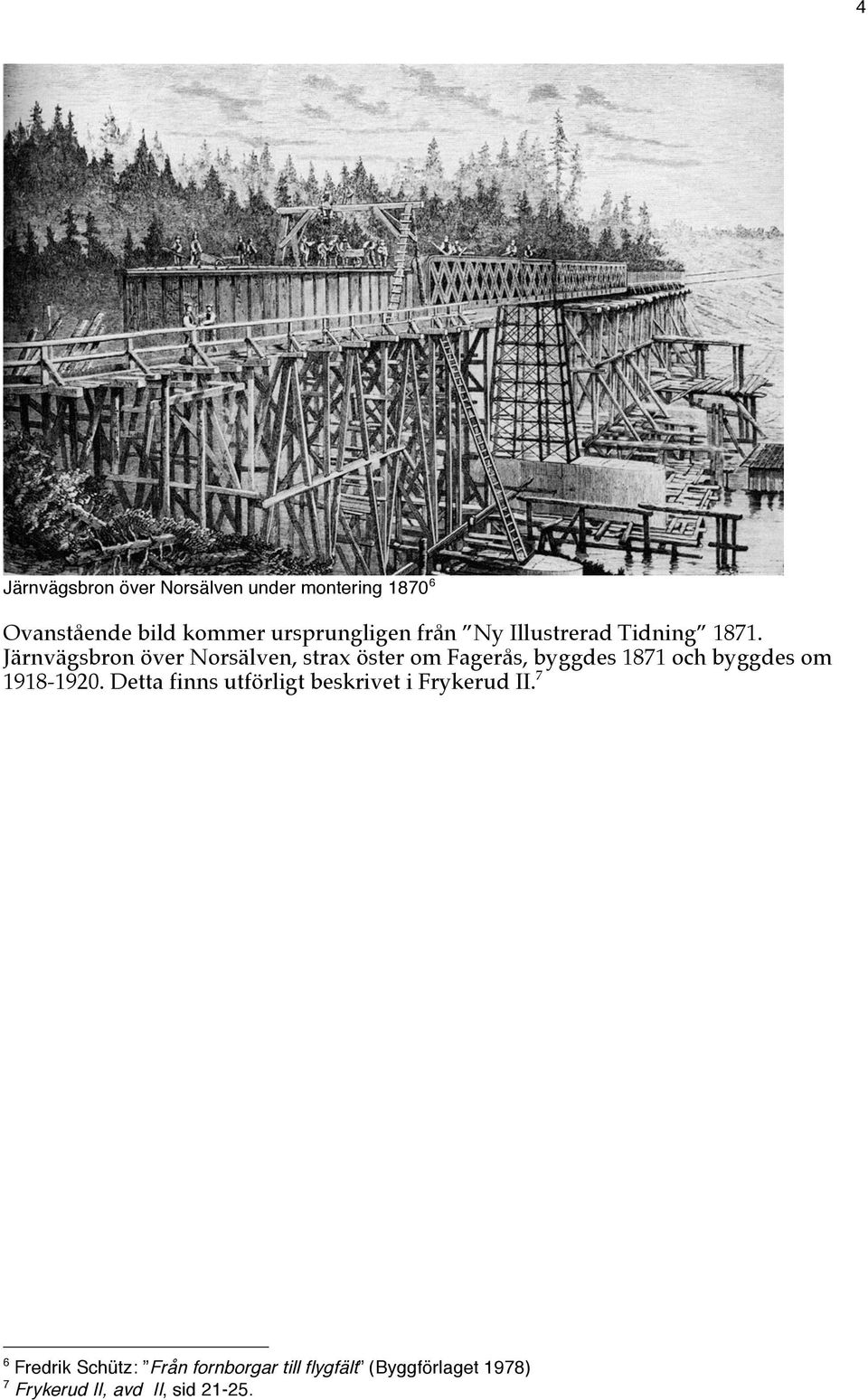 Järnvägsbron över Norsälven, strax öster om Fagerås, byggdes 1871 och byggdes om 1918-1920.