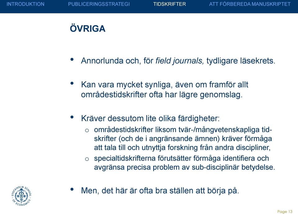 Kräver dessutom lite olika färdigheter: o områdestidskrifter liksom tvär-/mångvetenskapliga tidskrifter (och de i angränsande ämnen)