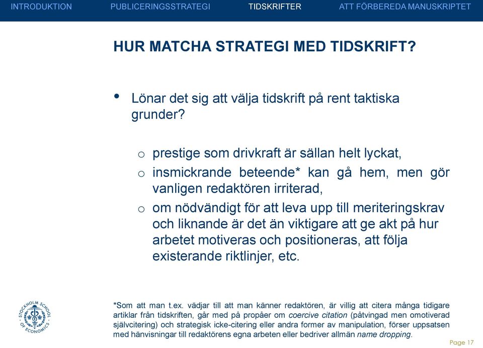 det än viktigare att ge akt på hur arbetet motiveras och positioneras, att följa exi