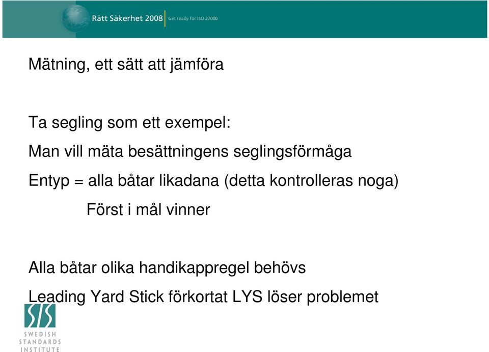 likadana (detta kontrolleras noga) Först i mål vinner Alla båtar