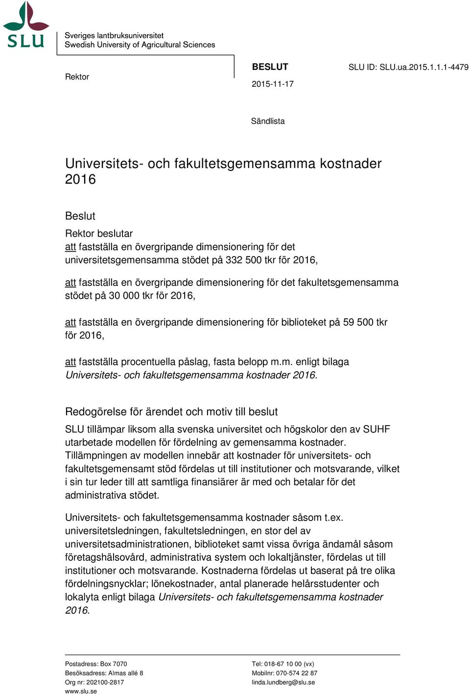 universitetsgemensamma stödet på 332 500 tkr för 2016, att fastställa en övergripande dimensionering för det fakultetsgemensamma stödet på 30 000 tkr för 2016, att fastställa en övergripande