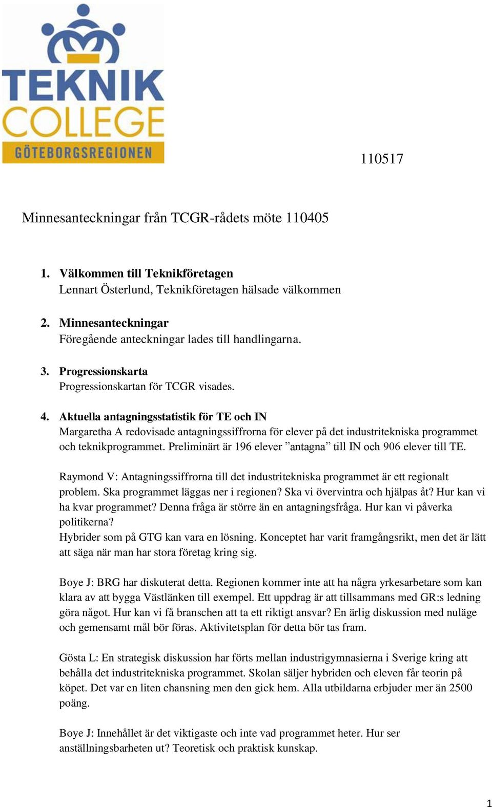 Aktuella antagningsstatistik för TE och IN Margaretha A redovisade antagningssiffrorna för elever på det industritekniska programmet och teknikprogrammet.