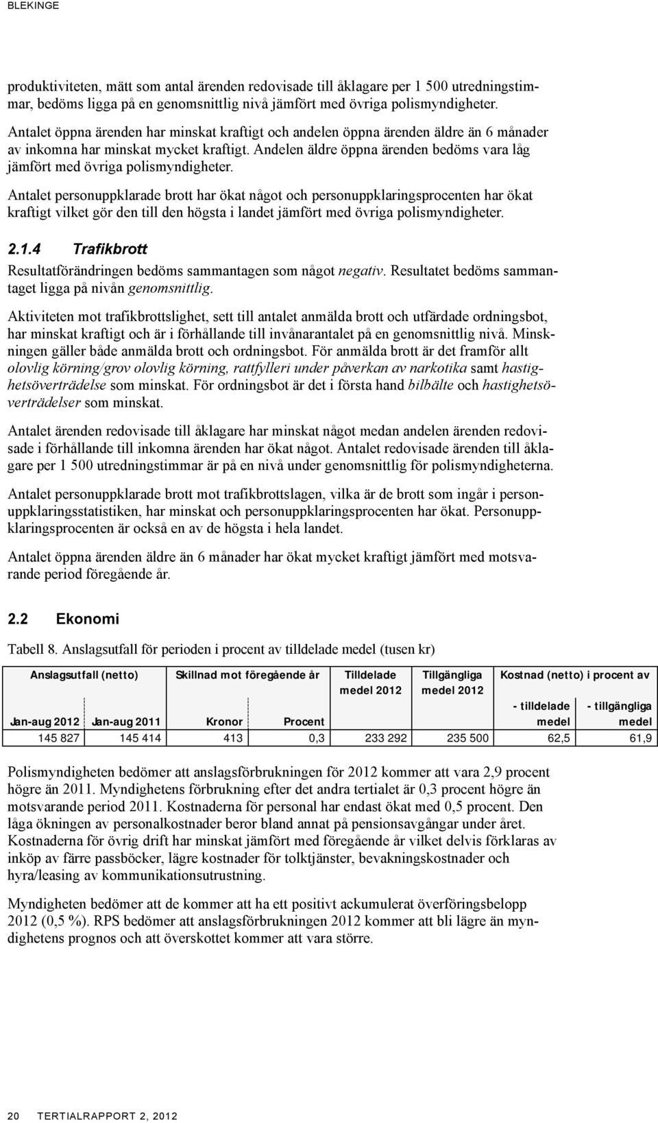 en äldre öppna ärenden bedöms vara låg jämfört med övriga polismyndigheter.