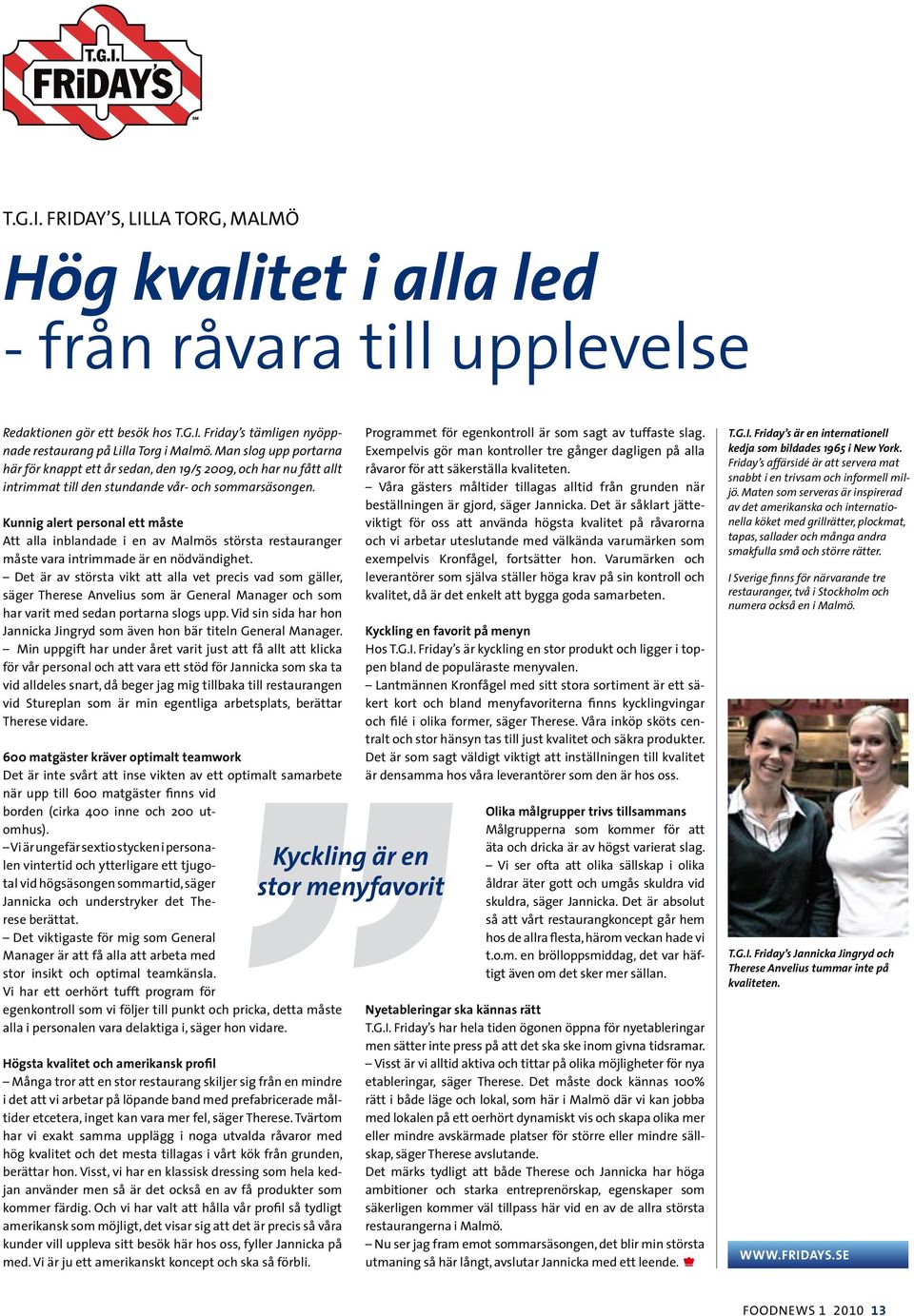 Kunnig alert personal ett måste Att alla inblandade i en av Malmös största restauranger måste vara intrimmade är en nödvändighet.