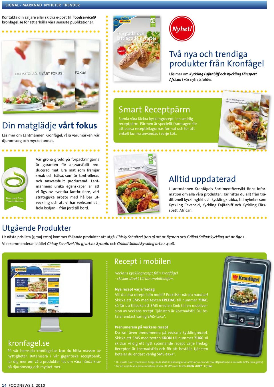 Nyhet! Två nya och trendiga produkter från Kronfågel Läs mer om Kyckling Fajitabiff och Kyckling Färsspett African i vår nyhetsfolder.