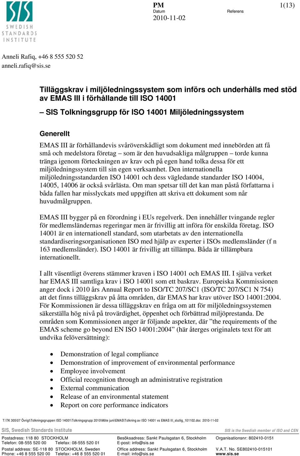 förhållandevis svåröverskådligt som dokument med innebörden att få små och medelstora företag som är den huvudsakliga målgruppen torde kunna tränga igenom förteckningen av krav och på egen hand tolka