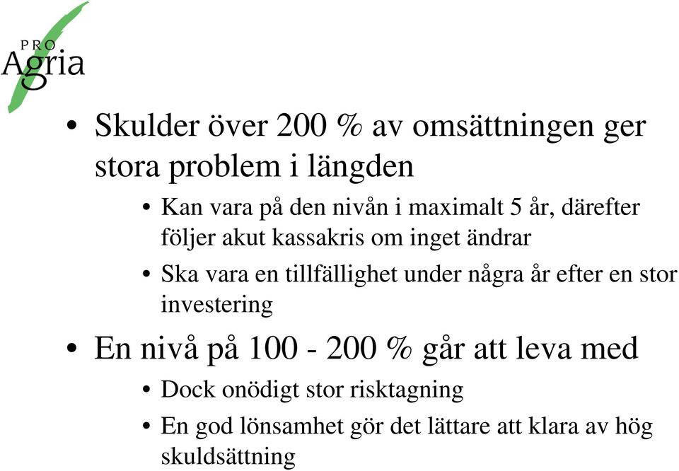 tillfällighet under några år efter en stor investering En nivå på 100-200 % går att