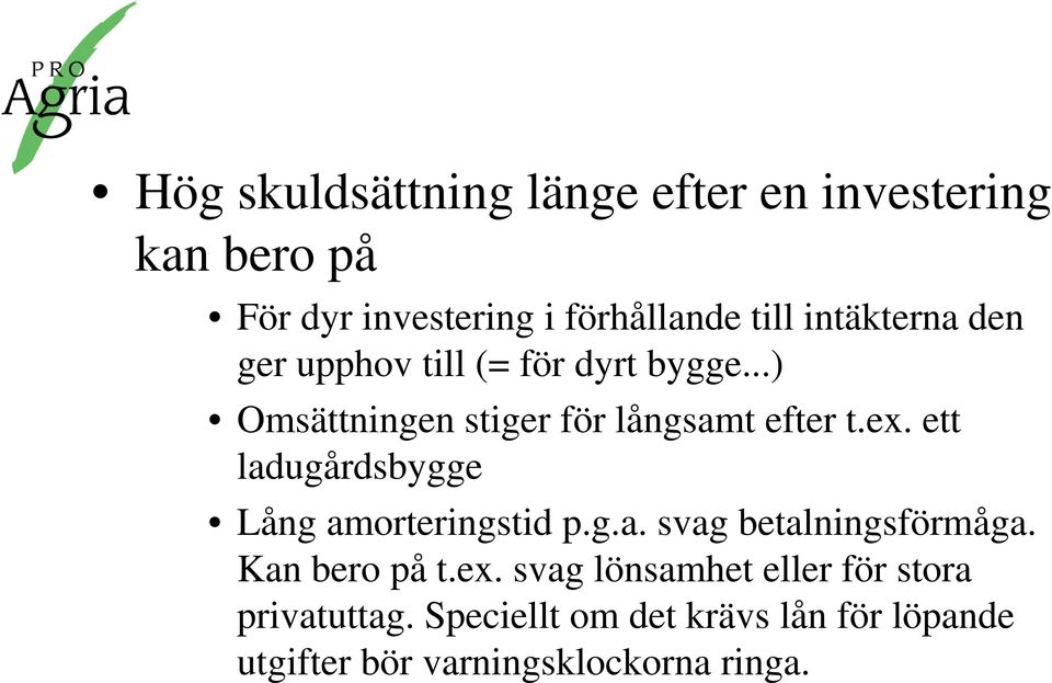 ett ladugårdsbygge Lång amorteringstid p.g.a. svag betalningsförmåga. Kan bero på t.ex.