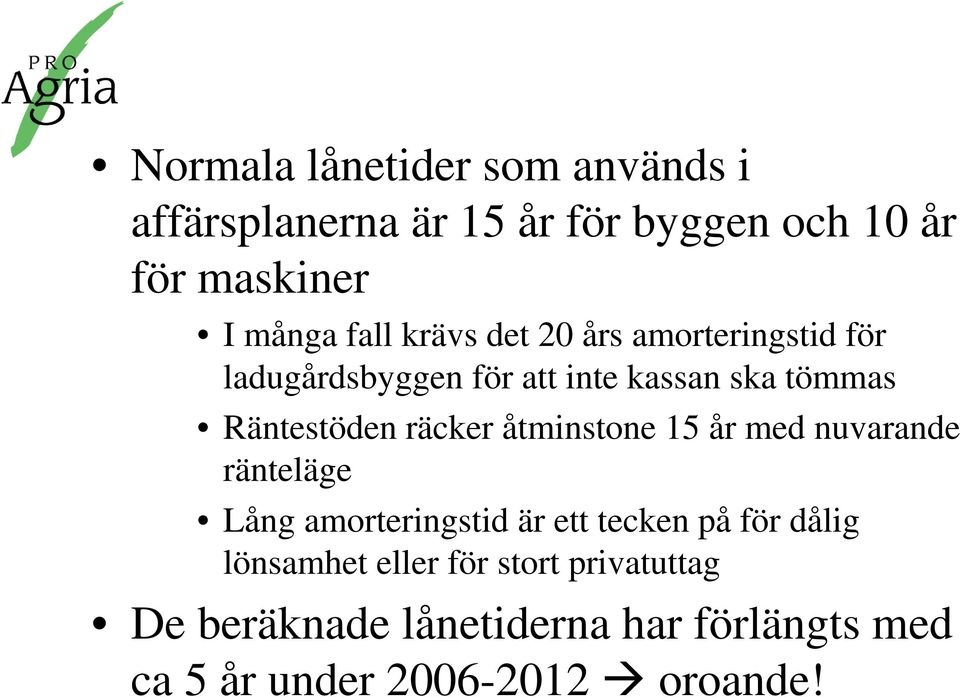 räcker åtminstone 15 år med nuvarande ränteläge Lång amorteringstid är ett tecken på för dålig