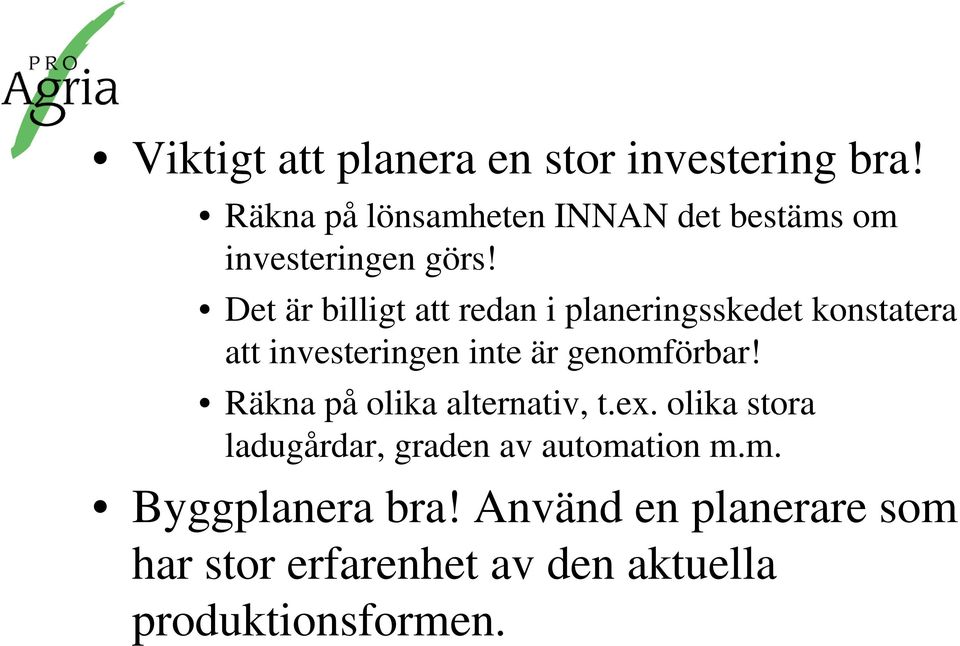 Det är billigt att redan i planeringsskedet konstatera att investeringen inte är genomförbar!