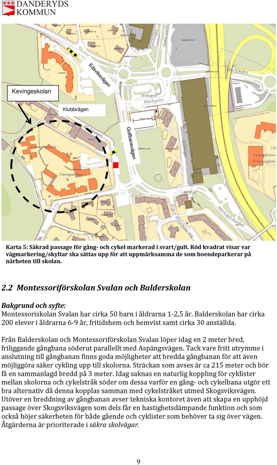 2 Montessoriförskolan Svalan och Balderskolan Montessoriskolan Svalan har cirka 50 barn i åldrarna 1-2,5 år.