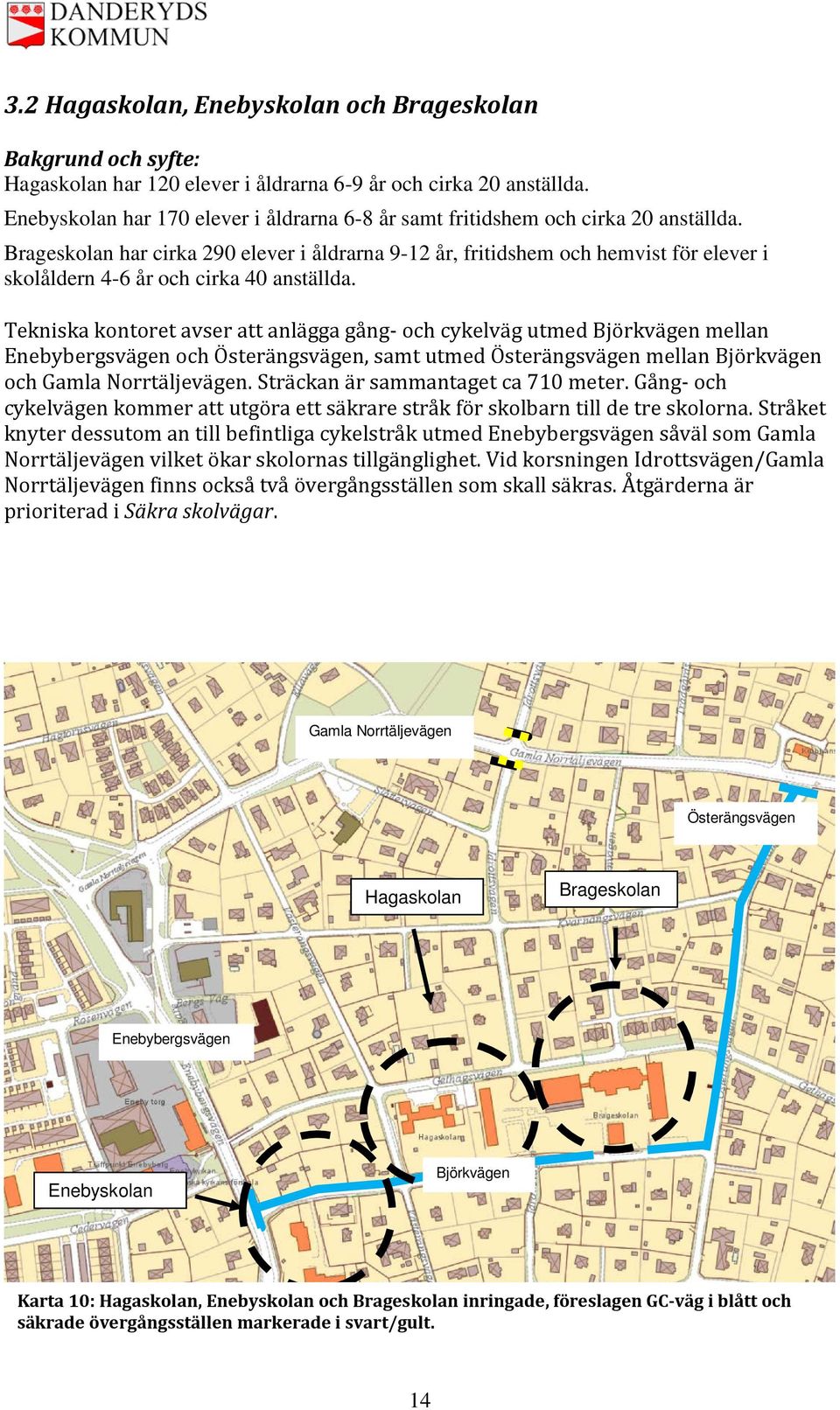 Tekniska kontoret avser att anlägga gång- och cykelväg utmed Björkvägen mellan Enebybergsvägen och Österängsvägen, samt utmed Österängsvägen mellan Björkvägen och Gamla Norrtäljevägen.