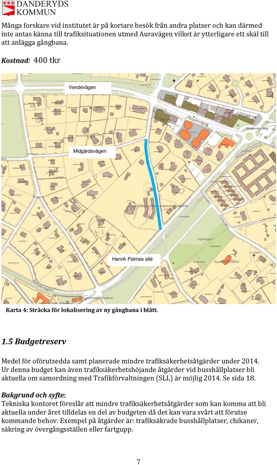 5 Budgetreserv Medel för oförutsedda samt planerade mindre trafiksäkerhetsåtgärder under 2014.