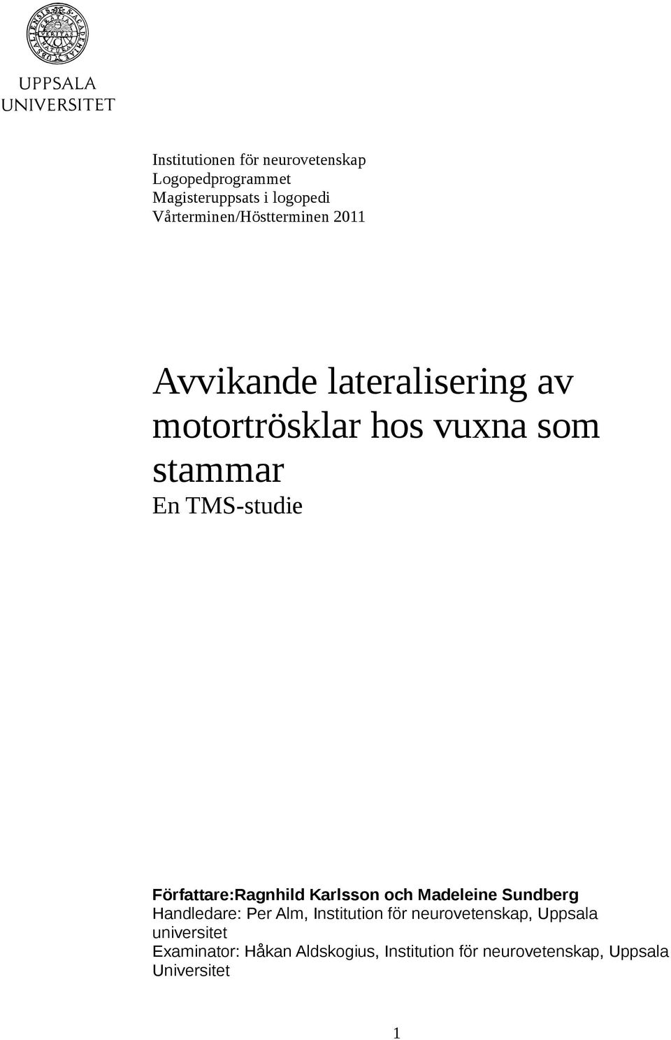 TMS-studie Författare:Ragnhild Karlsson och Madeleine Sundberg Handledare: Per Alm, Institution