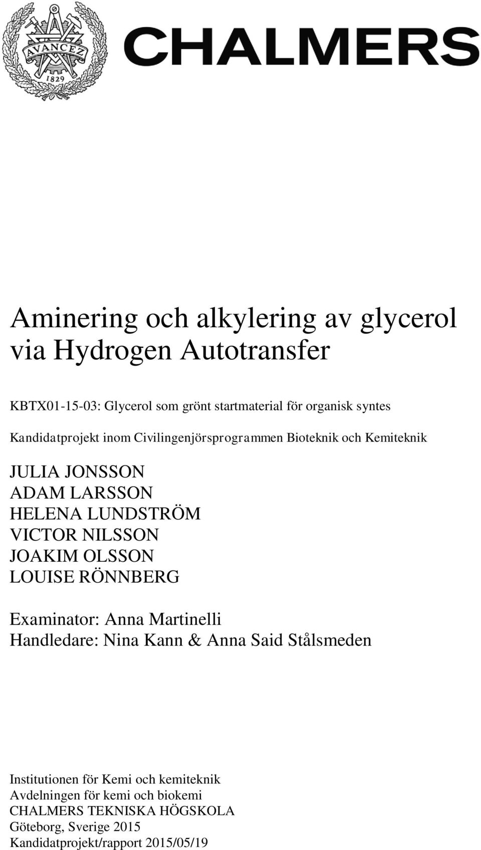 JOAKIM OLSSON LOUISE RÖNNBERG Examinator: Anna Martinelli Handledare: Nina Kann & Anna Said Stålsmeden Institutionen för Kemi och