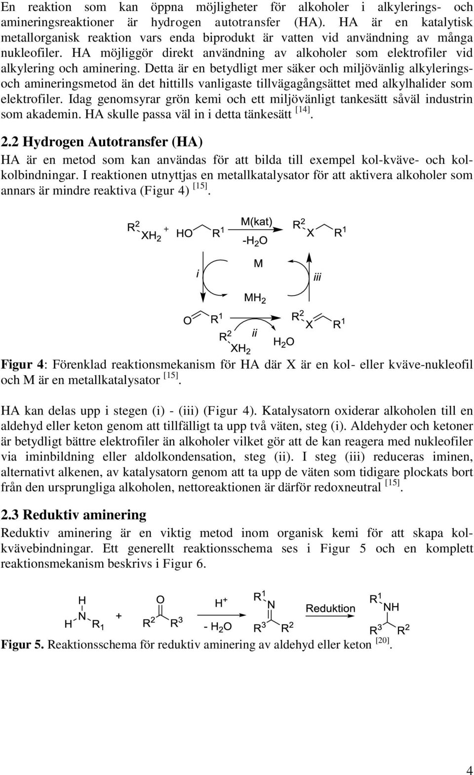 HA möjliggör direkt användning av alkoholer som elektrofiler vid alkylering och aminering.