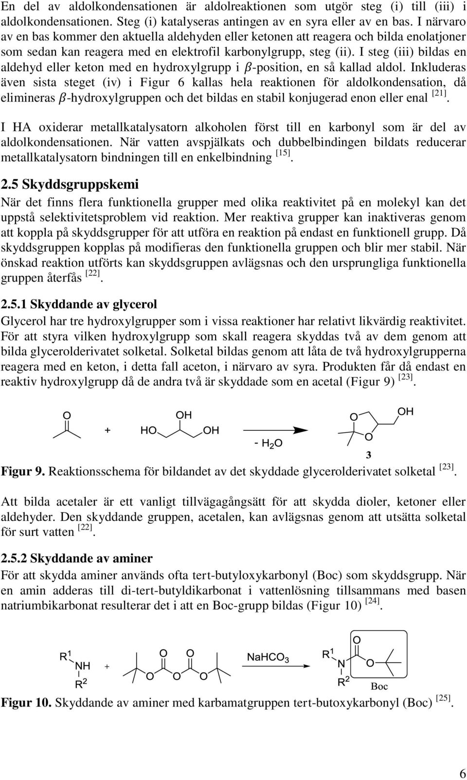 I steg (iii) bildas en aldehyd eller keton med en hydroxylgrupp i β-position, en så kallad aldol.