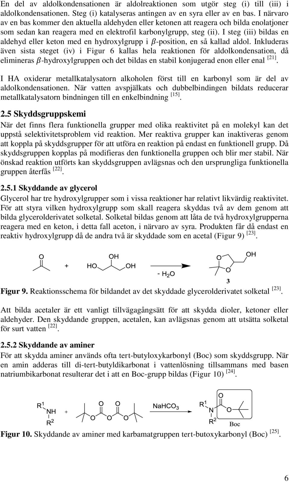 I steg (iii) bildas en aldehyd eller keton med en hydroxylgrupp i β-position, en så kallad aldol.