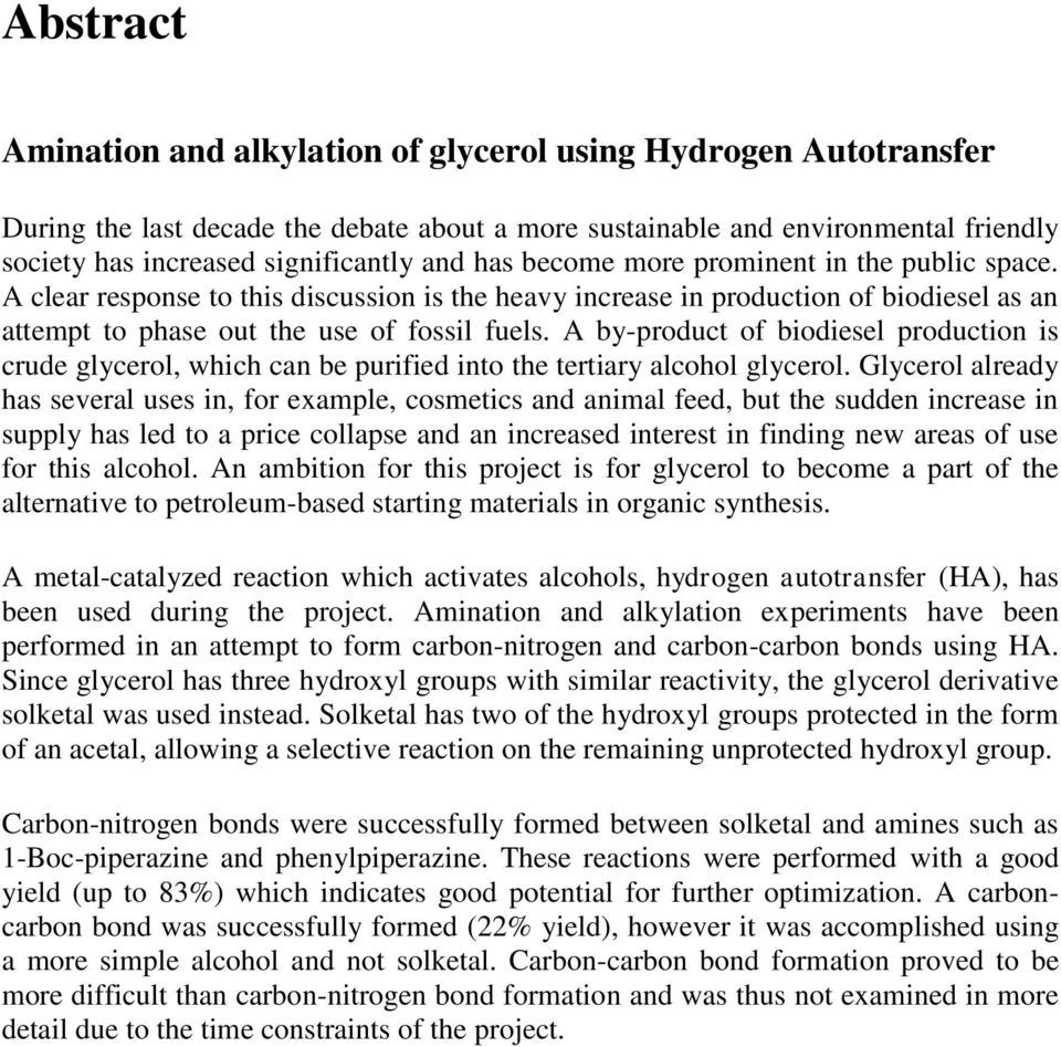 A by-product of biodiesel production is crude glycerol, which can be purified into the tertiary alcohol glycerol.