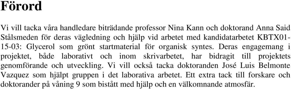 Deras engagemang i projektet, både laborativt och inom skrivarbetet, har bidragit till projektets genomförande och utveckling.