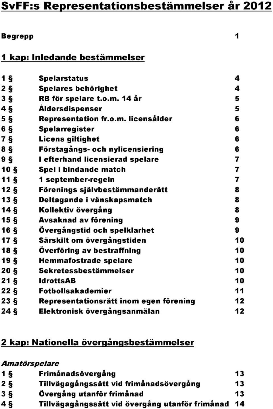 elser 1 Spelarstatus 4 2 Spelares behörighet 4 3 RB för spelare t.o.m.