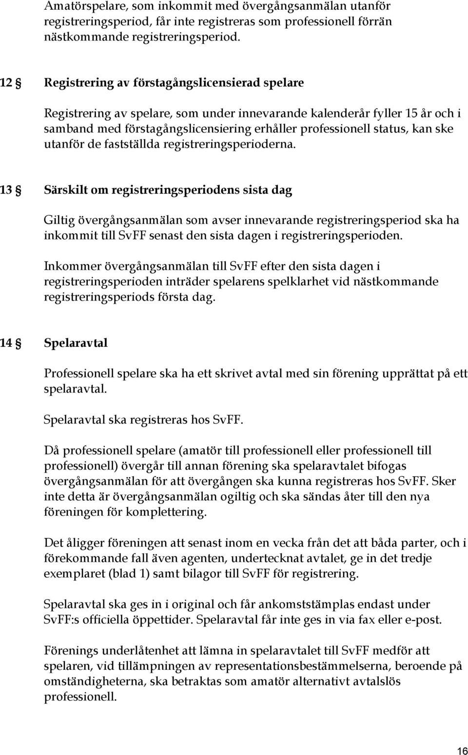 ske utanför de fastställda registreringsperioderna.