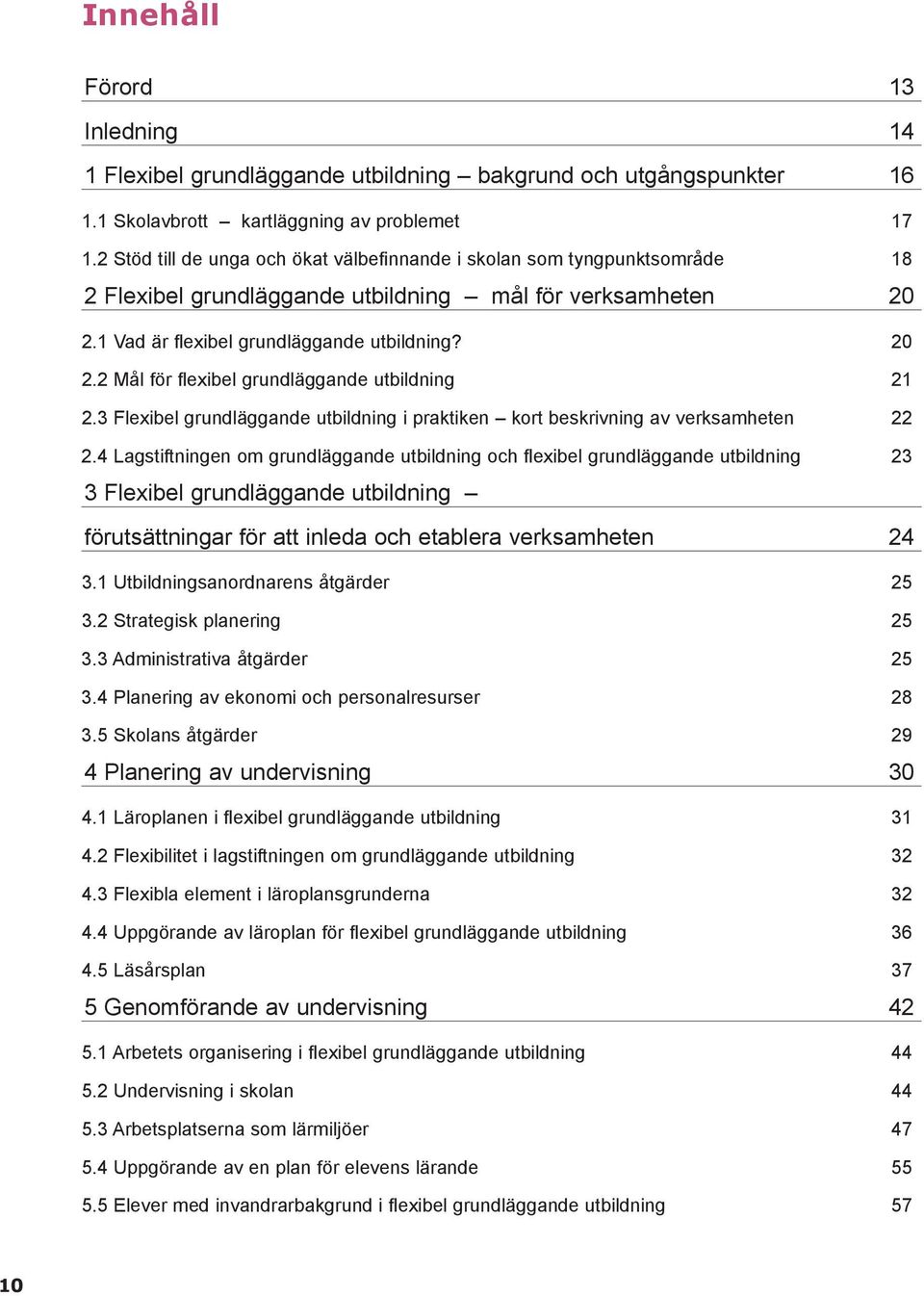 3 Flexibel grundläggande utbildning i praktiken kort beskrivning av verksamheten 22 2.