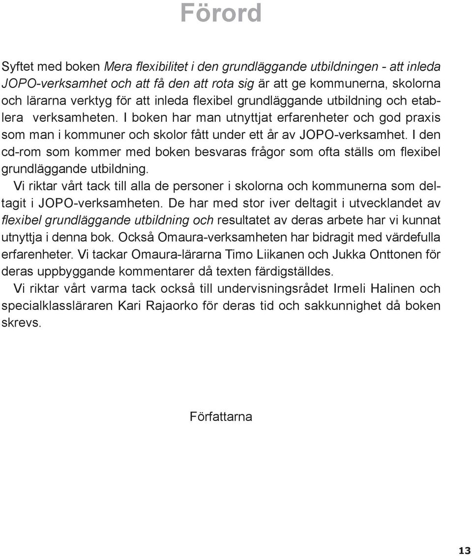 I den cd-rom som kommer med boken besvaras frågor som ofta ställs om flexibel grundläggande utbildning.