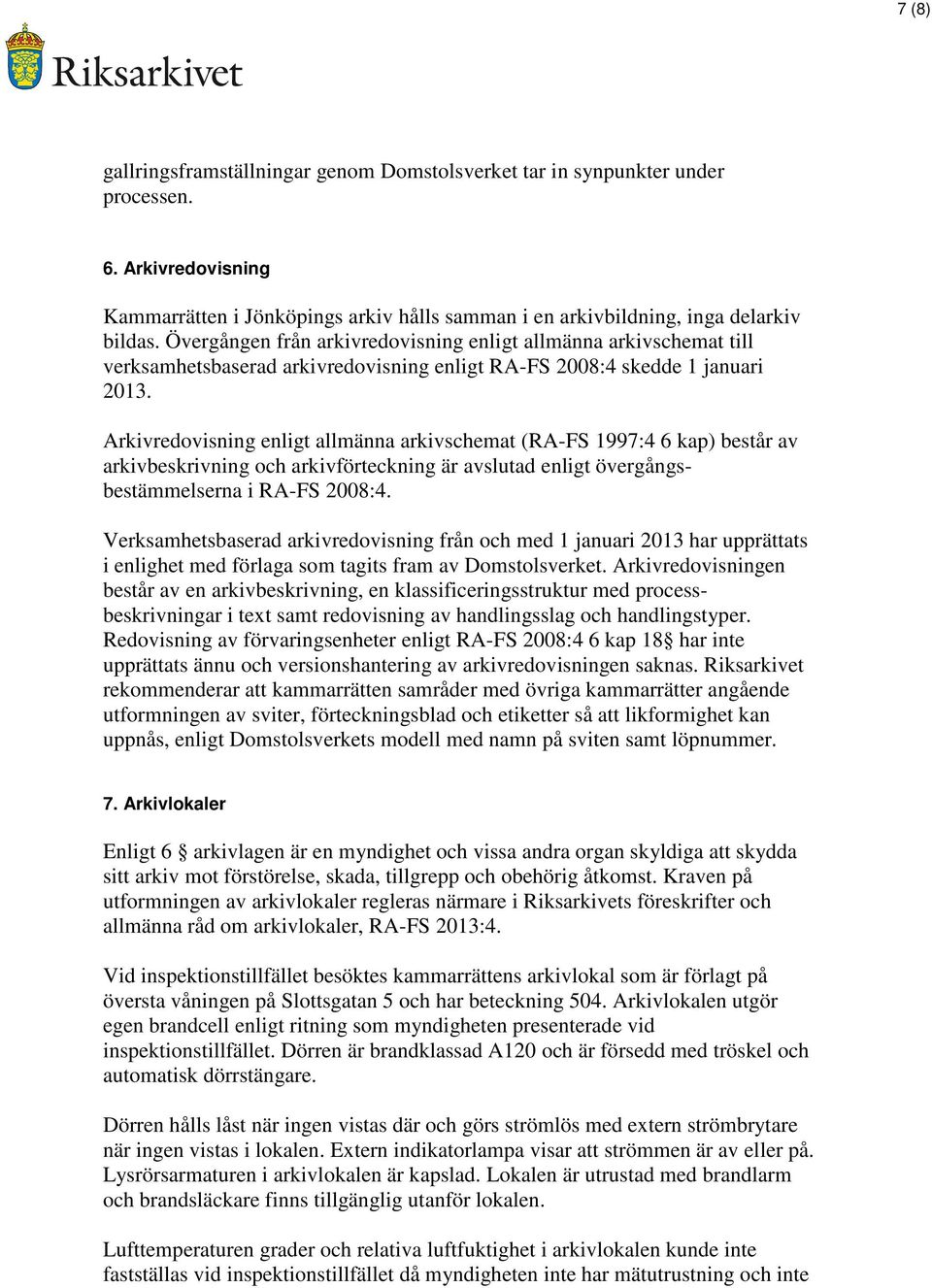 Arkivredovisning enligt allmänna arkivschemat (RA-FS 1997:4 6 kap) består av arkivbeskrivning och arkivförteckning är avslutad enligt övergångsbestämmelserna i RA-FS 2008:4.