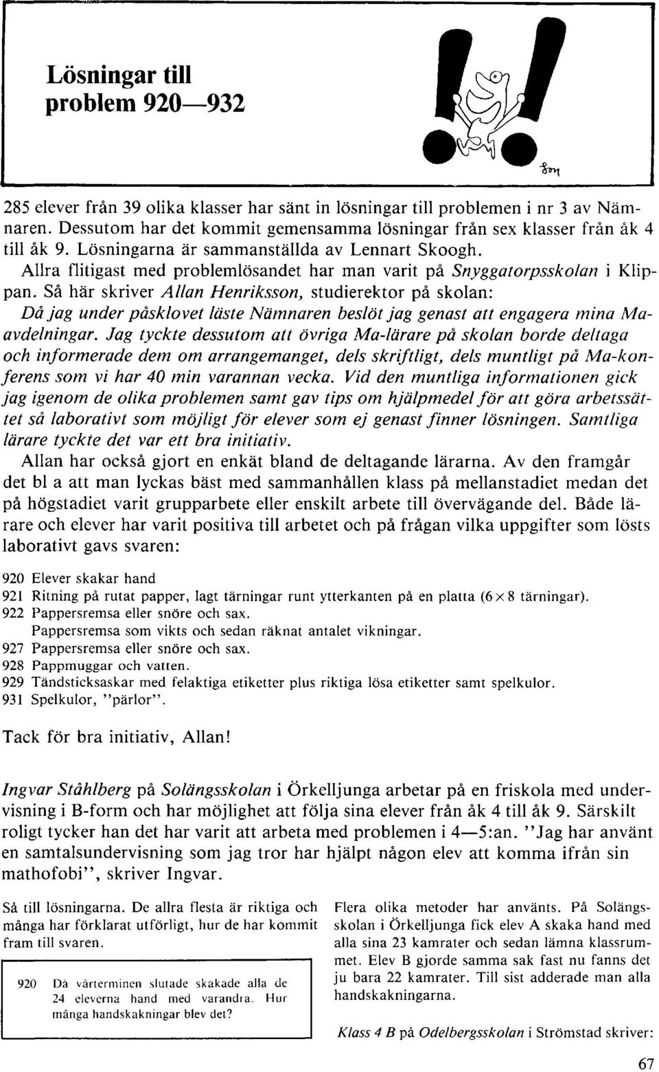 Allra flitigast med problemlösandet har man varit på Snyggatorpsskolan i Klippan.