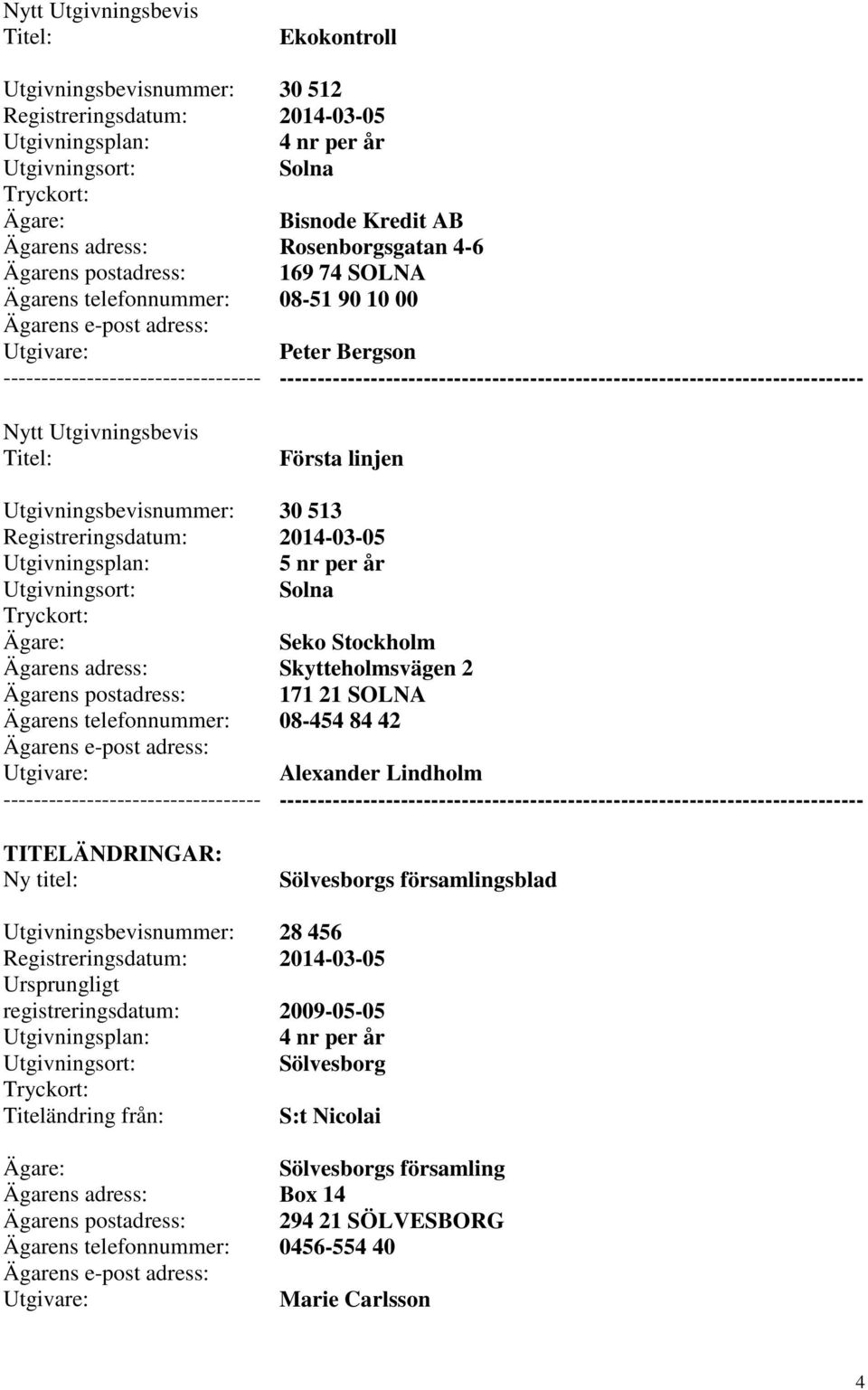 Solna Seko Stockholm Skytteholmsvägen 2 171 21 SOLNA 08-454 84 42 Alexander Lindholm --------- Sölvesborgs