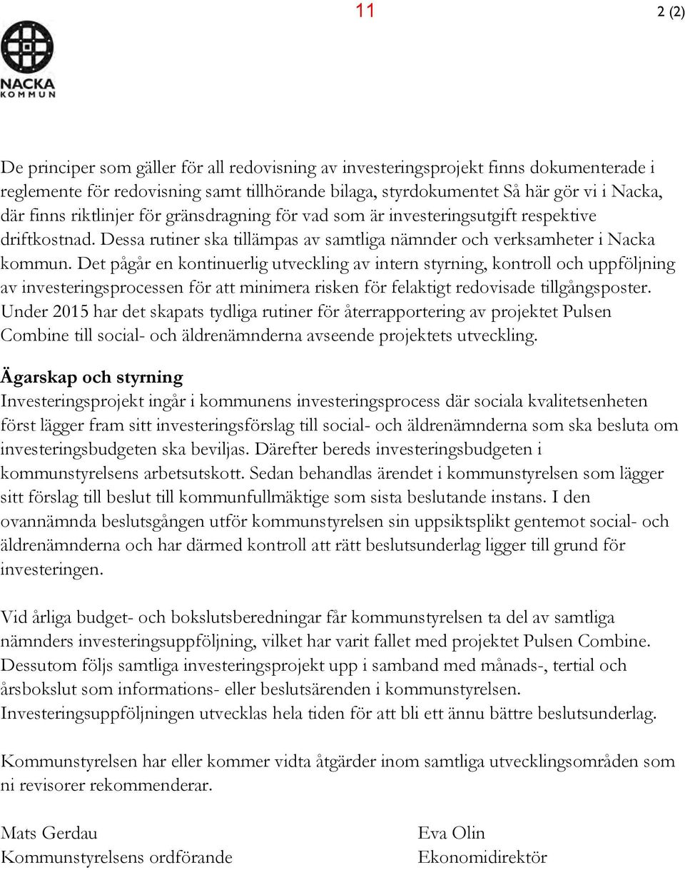 Det pågår en kontinuerlig utveckling av intern styrning, kontroll och uppföljning av investeringsprocessen för att minimera risken för felaktigt redovisade tillgångsposter.