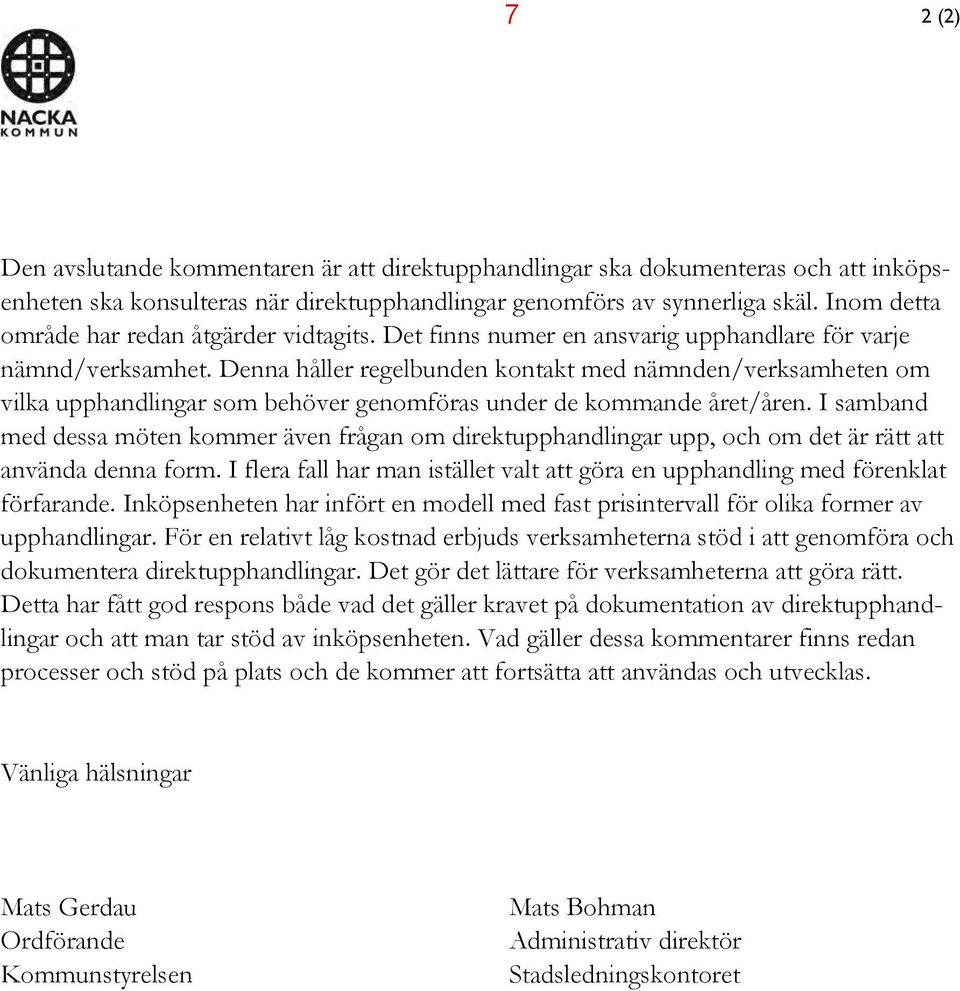 Denna håller regelbunden kontakt med nämnden/verksamheten om vilka upphandlingar som behöver genomföras under de kommande året/åren.