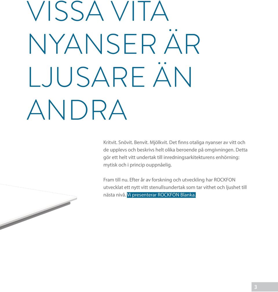 Detta gör ett helt vitt undertak till inredningsarkitekturens enhörning: mytisk och i princip ouppnåelig.